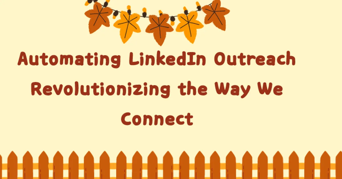 Automating LinkedIn Outreach: Revolutionizing the Way We Connect