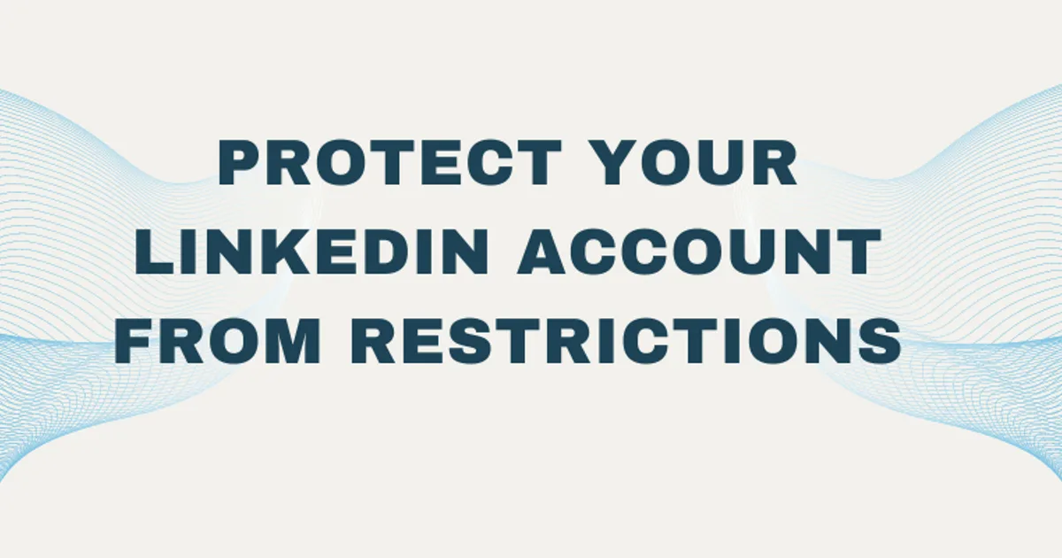 Protect LinkedIn Account from Restrictions and Suspensions